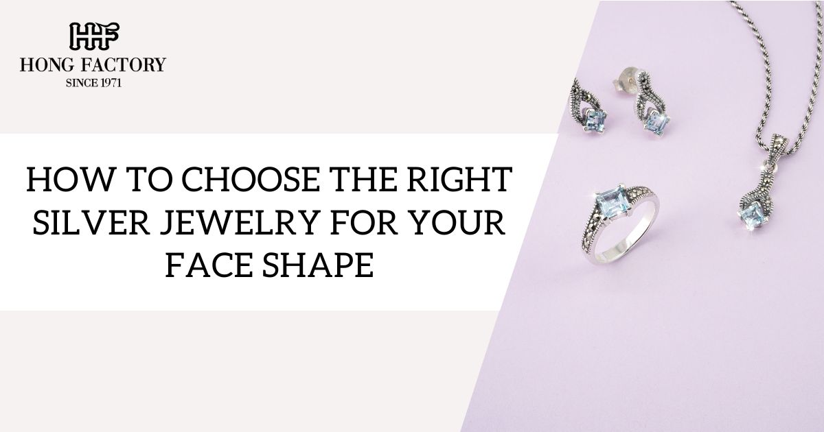 How to Choose the Right Silver Jewelry for Your Face Shape
