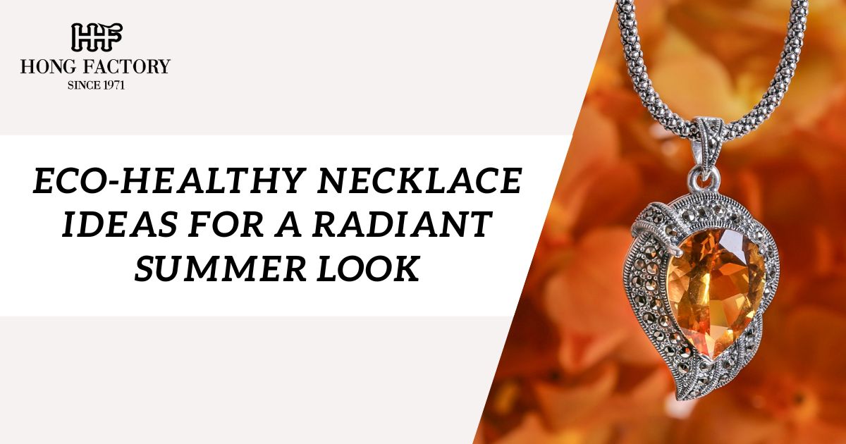 Eco-Healthy Necklace Ideas for a Radiant Summer Look