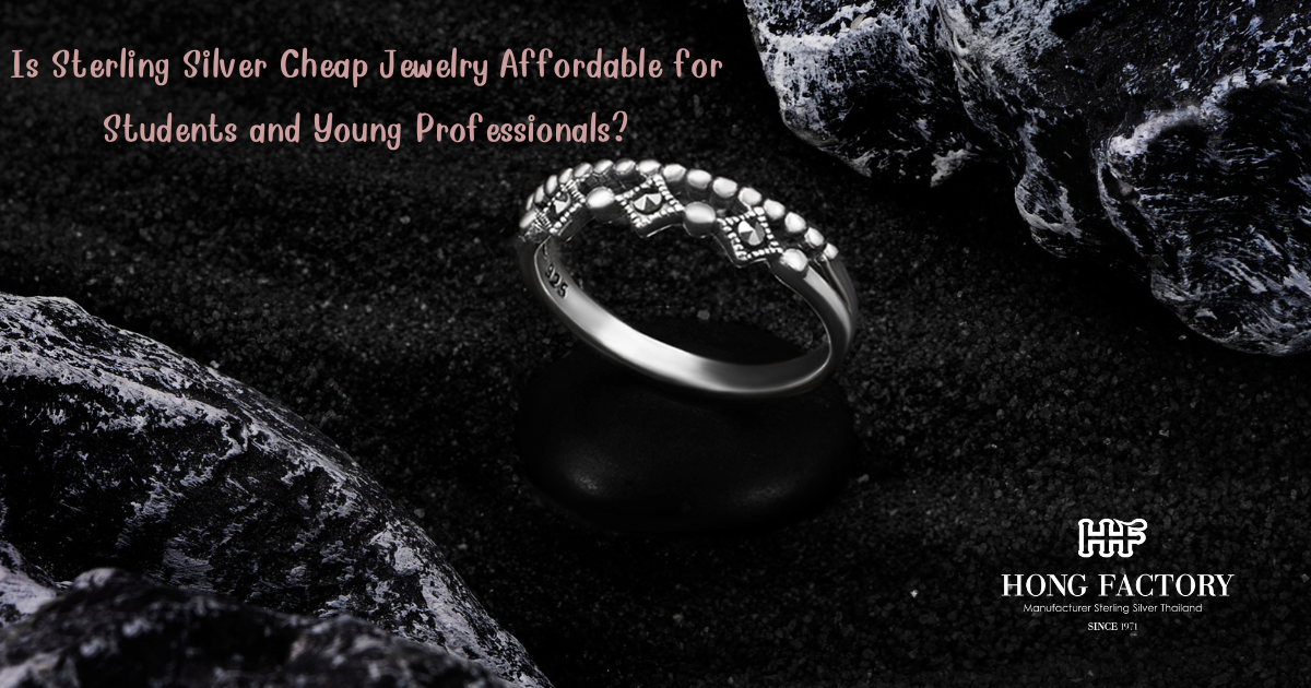 Is Sterling Silver Cheap Jewelry Affordable for Students and Young Professionals?