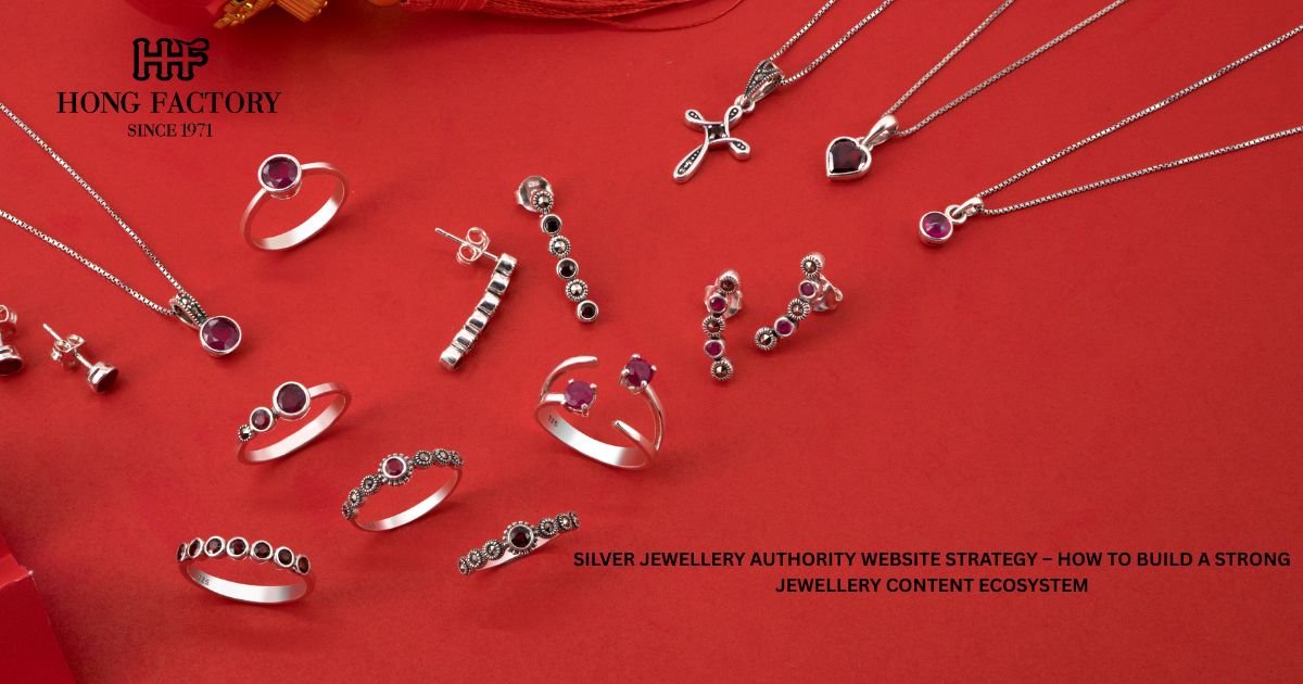 SILVER JEWELLERY AUTHORITY WEBSITE STRATEGY – HOW TO BUILD A STRONG JEWELLERY CONTENT ECOSYSTEM