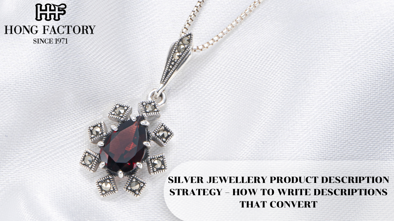 SILVER JEWELLERY PRODUCT DESCRIPTION STRATEGY – HOW TO WRITE DESCRIPTIONS THAT CONVERT