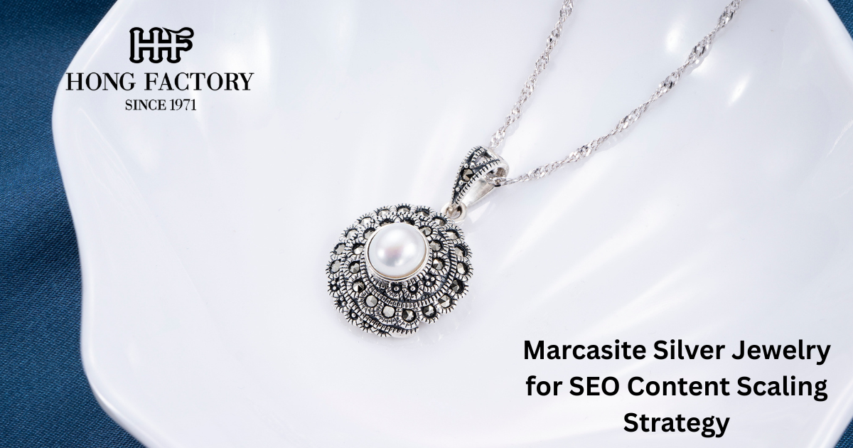 Marcasite Silver Jewelry for SEO Content Scaling Strategy