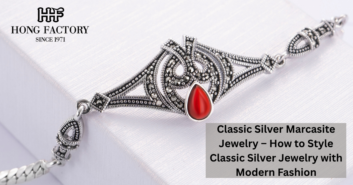Classic Silver Marcasite Jewelry – How to Style Classic Silver Jewelry with Modern Fashion