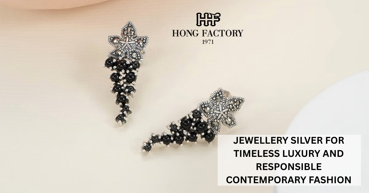 JEWELLERY SILVER FOR TIMELESS LUXURY AND RESPONSIBLE CONTEMPORARY FASHION