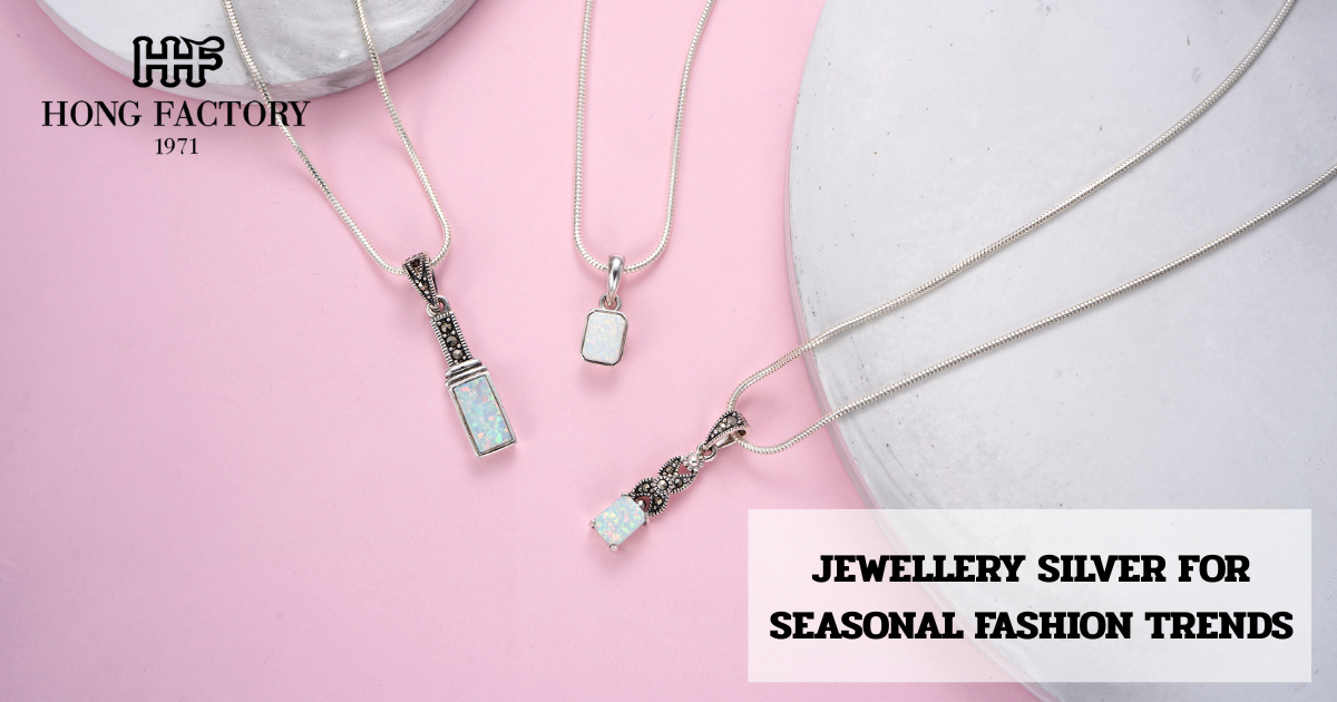 JEWELLERY SILVER FOR SEASONAL FASHION TRENDS