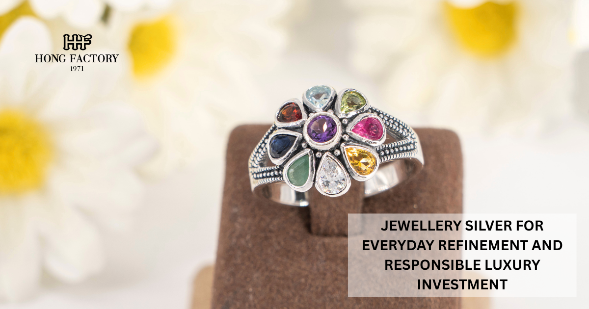 JEWELLERY SILVER FOR EVERYDAY REFINEMENT AND RESPONSIBLE LUXURY INVESTMENT