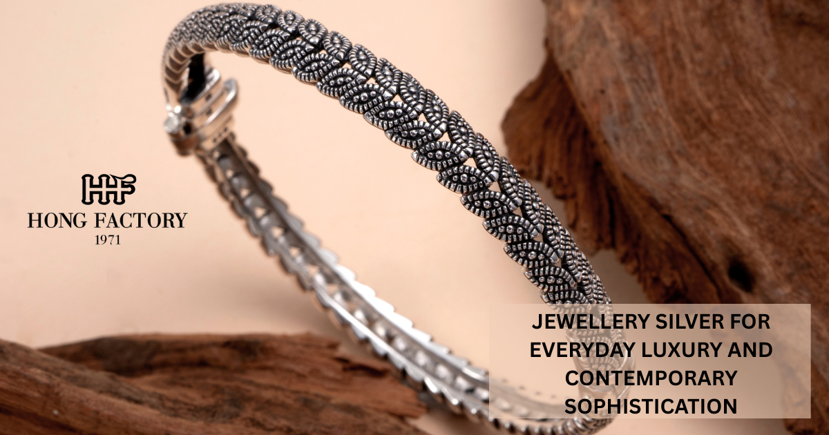 JEWELLERY SILVER FOR EVERYDAY LUXURY AND CONTEMPORARY SOPHISTICATION
